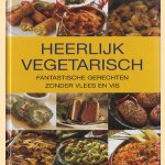 Heerlijk vegetarisch. Fantastische gerechten zonder vlees en vis. door diverse auteurs