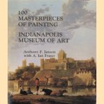 100 Masterpieces of Painting, Indianapolis Museum of Art door Anthony F. Janson e.a.