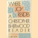 Where Joy Resides: A Christopher Isherwood Reader
Don Bachardy e.a.
€ 11,00