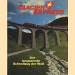 Glacier Express 55 Jahre. Der langsamste Schnellzug der Welt door Hans Schweers