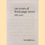 120 Years of Front Page News 1887-2007 door diverse auteurs