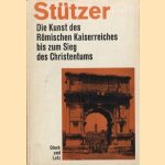 Die Kunst des Römischen Kaiserreiches bis zum Sieg des Christentums door Herbert Alexander Stützer