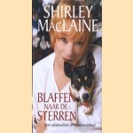 Blaffen naar de sterren. Over spiritualiteit en hondenwijsheid door Shirley Maclaine