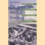 De geur van melk en honing. De wording van Israël: Het aangrijpende verhaal van een volk in zijn strijd om een vrij bestaan. door Ben Wicks