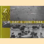 Zo was die tijd D-Day 6 juni 1944. Historische foto's uit het Spaarnestad archief te Haarlem. door diverse auteurs