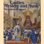 Castles, Mystery and Music. The Legend of Ludwig II door Anton Sailer