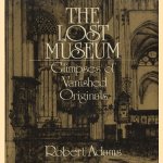 The lost museum. Glimpses of vanished originals door Robert Adams