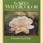 The art of watercolor. Techniques and new directions door Charles LeClair