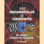 Over sneeuwkristallen en zebrastrepen. De wereld volgens de wiskunde door Ian Stewart