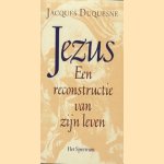 Jezus. Een reconstructie van zijn leven door Jacques Duquesne