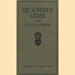 Uit Vondel's lyriek. Liefde tot stad en staat tot familie en vrienden tot het geloof door PhA. Lansberg