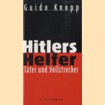 Hitlers helfer. Täter und vollstrecker door Guido Knopp