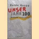 Unser jahr 100 Deutsche schicksalstage door Guido Knopp