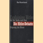 Explaining Hitler. Auf der suche nach dem ursprung des bösen. Die Hitler-debatte door Ron Rosenbaum