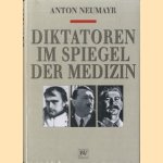 Diktatoren im spiegel der Medizin. Napoleon - Hitler - Stalin door Anton Neumayr