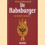 Die Habsburger. Von Rodolf I bis Karl I door Richard Reifenscheid