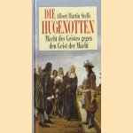 Die Hugenotten. Macht des geistes gegen den geist der macht door Albert Martin Steffe