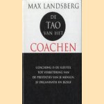 De tao van het coachen. Coaching is de sleutel tot vebetering van prestaties van je mensen, je organisatie en jezelf. door Max Landsberg