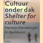 Cultuur onder dak shelter for culture. Herman Hertzberger & Apeldoorn door Hans Menke e.a.