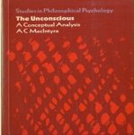 The unconscious. A conceptual analysis. Studies in philosophical psychology door A.C. MacIntyre