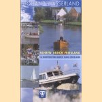 Holland wasserland. Fahren durch Friesland. 16 Fahrtrouten durch ganz Friesland door diverse auteurs