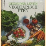 Gezonder leven - vegetarisch eten door Barbara Rias-Bucher e.a.