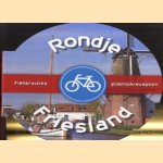 Rondje Friesland. Fietsroputes en picknickrecepten door diverse auteurs