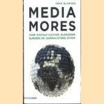 Media mores over digitale cultuur, bloggende burgers en journalistieke ethiek door Henk Blanken