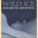 Wild Ice: Antartic Journeys door Ron Naveen e.a.