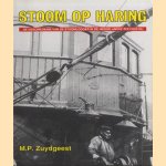 Stoom op haring. De geschiedenis van de stoomlogger in de Nederlandse zeevisserij door M.P. Zuydgeest