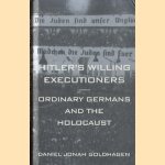 Hitler's willing executioners. Ordinary Germans and the holocaust door Daniel Jonah Goldhagen