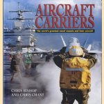 Aircraft carriers: The world's greatest naval vessels and their aircraft door Chris Bishop e.a.