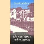 De rusteloze supermarkt door Ivan Vladislavic