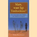 Mam, waar ligt Timboektoe. Van Amsterdam naar Abidjan met landrover en gezin door Marjan Blum-Vermaas