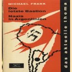 Die letzte Bastion. Nazis in Argentinien door Michael Frank