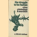 The struggle to be human. Crime criminology & anarchism door L. Tifft e.a.