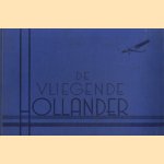 De Vliegende Hollander. Samengesteld met medewerking van vele vooraanstaande deskundigen op luchtvaart-gebied en geïllustreerd met meerendeels origineele en tot nu toe niet gepubliceerde foto's door A. Plesman