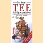 Die kunst tee richtig zu geniessen. Geschichte - kultur - herstellung - sorten door Arend Vollers