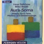 Auro-Soma. Heilung durch farbe, pflanzen- und edelsteinenergie door Irene Dalichow e.a.