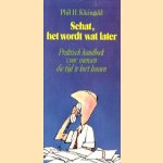 Schat het wordt wat later. Praktisch handboek voor mensen die tijd te kort komen door Phil H. Kleingeld