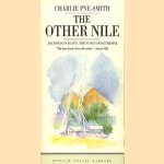 The other Nile. Journeys in Egypt, The Sudan and Ethiopia door Charlie Pye-Smith