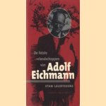 De fatale vriendschappen van Adolf Eichmann door Stan Lauryssens