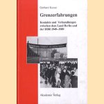 Grenzerfahrungen. Kontakte und Verhandlungen zwischen dem Land Berlin und der DDR 1949 -1989 door Gerhard Kunze