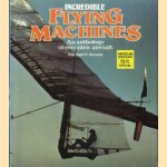 Incredible flying machines. An Anthology of eccentric aircraft door Michael F. Jerram