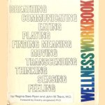 Wellness workbook. Breathing, communicating, eating, playing, finding, meaning, moving, transcending, thinking, sensing, feeling.. door Regina Sara Ryan e.a.