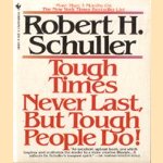 Tough times never last, but tough people do! door Robert H Schuller