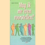 Mag ik me even voorstellen?. Technieken en handige tips om gemakkelijk contact te leggen en voor een zelfverzekerd optreden in gezelschap door Susan Roane