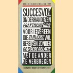 Succesvol onderhandelen. Praktische gids voor iedereen die zijn doel wil bereiken zonder de goede relatie met de ander te verbreken door Roger Fisher e.a.