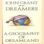 Dreamers. A Geography of Dreamland door John Grant