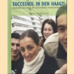 Succesvol in Den Haag?! Haagse sociale en culturele verkenningen door Bert van den Bergh